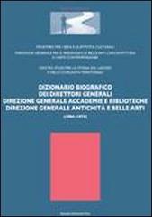 Dizionario biografico dei direttori generali. Direzione generale accademie e biblioteche direzione generale antichità e belle arti (1904-1974) edito da Bononia University Press