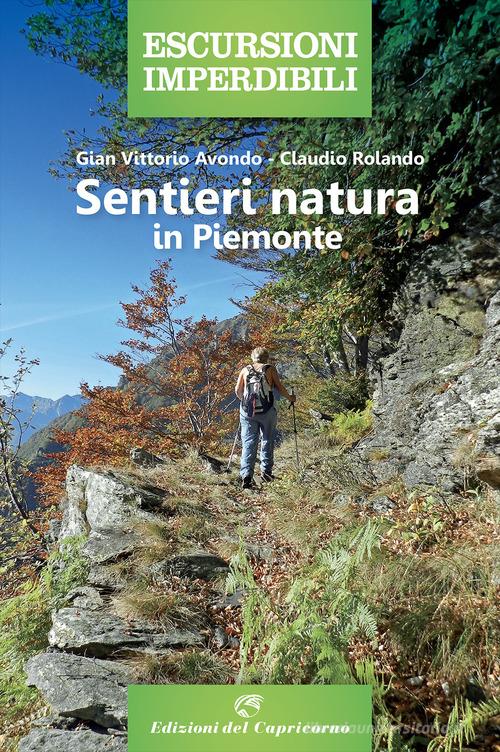Sentieri natura in Piemonte di Gian Vittorio Avondo, Claudio Rolando edito da Edizioni del Capricorno