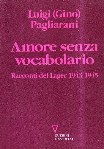 Amore senza vocabolario. Racconti del lager 1943-1945 e altri scritti di Luigi Pagliarani edito da Guerini e Associati