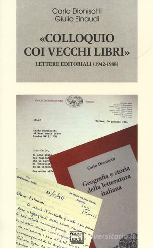 «Colloquio coi vecchi libri». Lettere editoriali (1942-1988) di Carlo Dionisotti, Giulio Einaudi edito da Interlinea