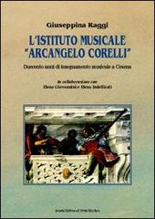L' Istituto musicale «Arcangelo Corelli». Duecento anni di insegnamento musicale a Cesena di Giuseppina Raggi edito da Il Ponte Vecchio