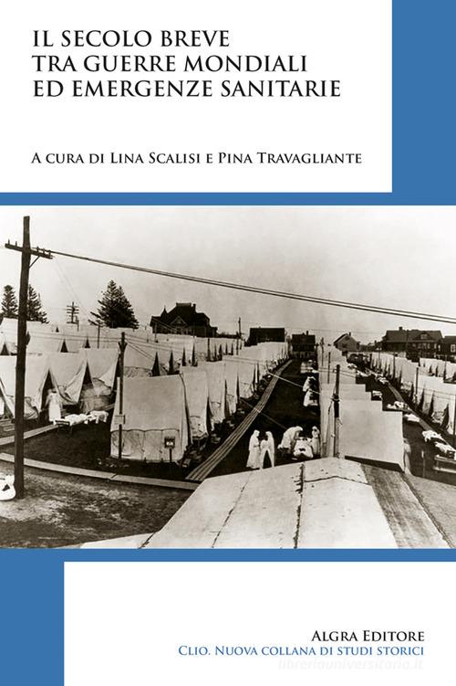 Il secolo breve tra guerre mondiali ed emergenze sanitarie edito da Algra