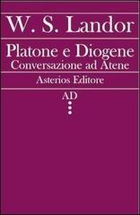 Platone e Diogene. Conversazione ad Atene di Walter S. Landor edito da Asterios