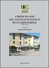I primi 50 anni del Liceo scientifico di Guardiagrele (1961-2011) di Fausto De Sanctis edito da Tipolitografia Sigraf