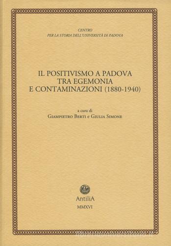 Il positivismo a Padova tra egemonia e contaminazioni (1880-1940) edito da Antilia