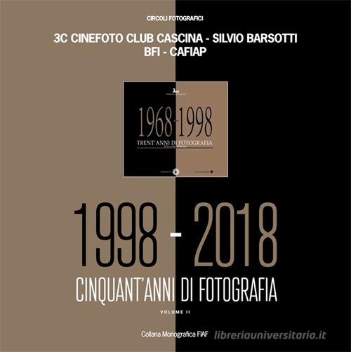 1998-2018 cinquant'anni di fotografia di 3c Cinefoto Club Cascina edito da FIAF
