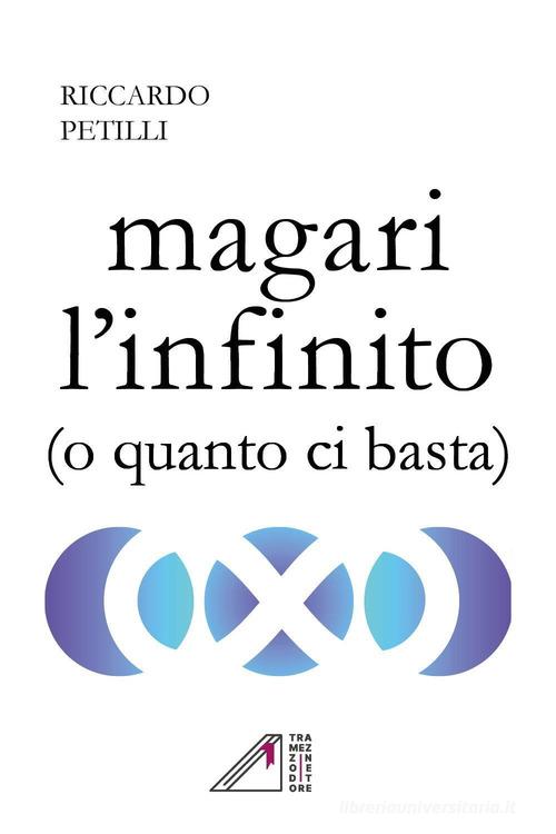 Magari l'infinito (o quanto ci basta) di Riccardo Petilli edito da Youcanprint
