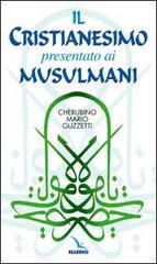 Il cristianesimo presentato ai musulmani di Cherubino M. Guzzetti edito da Elledici