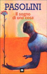Il sogno di una cosa di P. Paolo Pasolini edito da Garzanti Libri