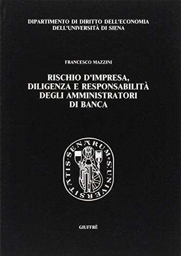 Rischio d'impresa, diligenza e responsabilità degli amministratori di banca di Francesco Mazzini edito da Giuffrè