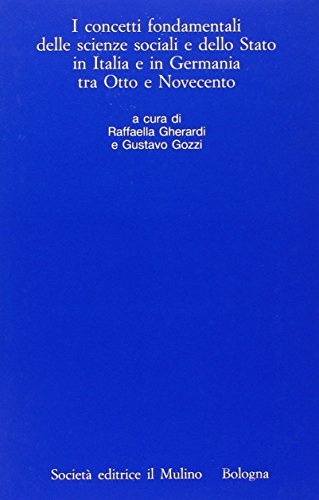 I concetti fondamentali delle scienze sociali e dello Stato in Italia e in Germania tra Otto e Novecento edito da Il Mulino