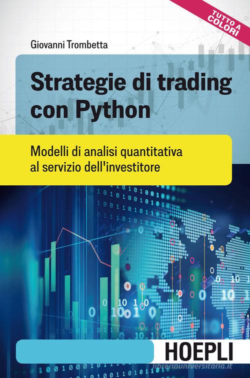 Strategie di trading con Python. Modelli di analisi quantitativa al servizio dell'investitore di Giovanni Trombetta edito da Hoepli