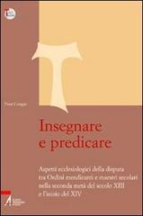 Insegnare e predicare. Aspetti ecclesiologici della disputa tra ordini mendicanti e maestri secolari di Yves Congar edito da EMP