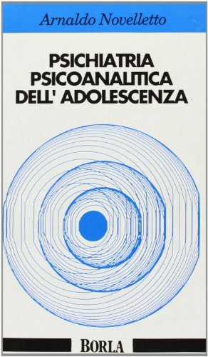 Psichiatria psicoanalitica dell'adolescenza di Arnaldo Novelletto edito da Borla