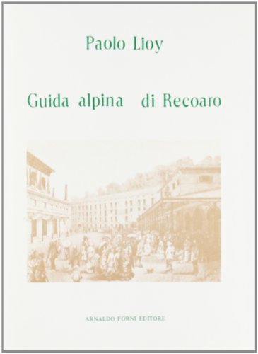 Guida alpina di Recoaro (rist. anast. 1883) di Paolo Lioy edito da Forni