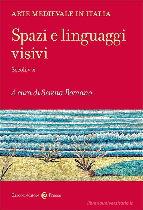 Arte medievale in Italia. Spazi e linguaggi visivi edito da Carocci