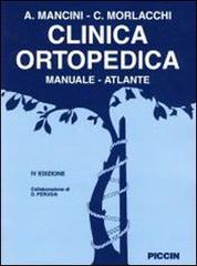 Clinica ortopedica. Manuale-atlante di Attilio Mancini, Carlo Morlacchi edito da Piccin-Nuova Libraria