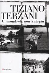 Un mondo che non esiste più. Ediz. illustrata di Tiziano Terzani edito da Longanesi