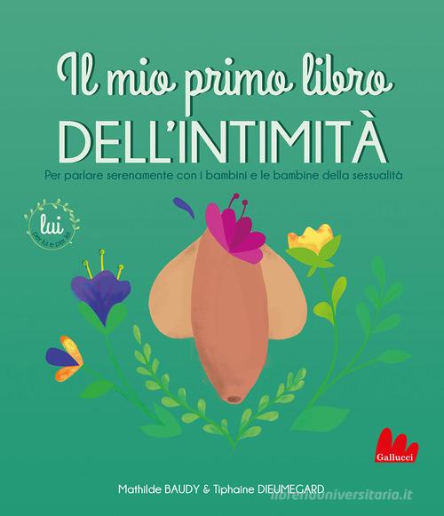 Il mio primo libro dell'intimità. Lui di Mathilde Baudy, Tiphaine Dieumegard edito da Gallucci