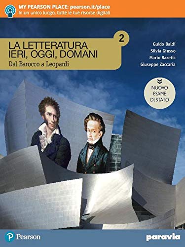 La letteratura ieri, oggi, domani. Dal barocco a Leopardi. Ediz. nuovo esame di Stato. Per le Scuole superiori. Con e-book. Con espansione online vol.2 di Guido Baldi, Silvia Giusso, Mario Razetti edito da Paravia