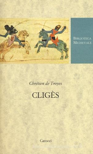 Cligès. Testo francese a fronte. Ediz. critica di Chrétien de Troyes edito da Carocci