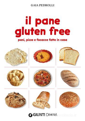 Il pane gluten free. Pani, pizze e focacce fatte in casa di Gaia Pedrolli edito da Demetra