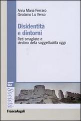 Disidentità e dintorni. Reti smagliate e destino della soggettualità oggi di Anna M. Ferraro, Girolamo Lo Verso edito da Franco Angeli