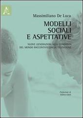 Modelli sociali e aspettative di Massimiliano De Luca edito da Aracne