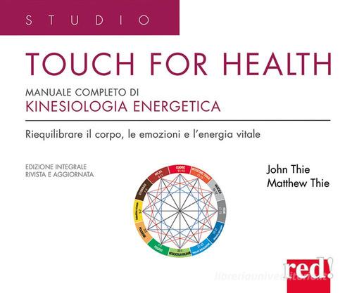 Touch for health. Manuale completo di kinesiologia applicata di John F. Thie, Matthew Thie edito da Red Edizioni