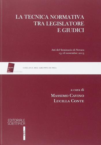 La tecnica normativa tra legislazione e giudici. Atti del Seminario (Novara, 15-16 novembre 2013) edito da Editoriale Scientifica