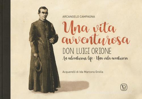 Una vita avventurosa. Don Luigi Orione-An adventurous life-Una vida aventurera di Arcangelo Campagna edito da Velar