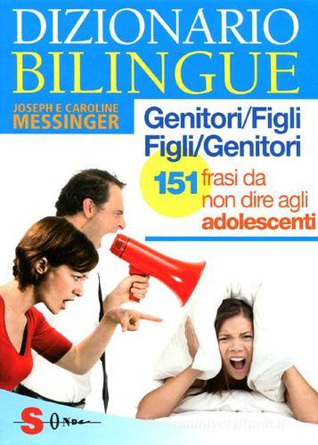 Dizionario bilingue genitori-figli e figli-genitori. 151 frasi da non dire agli adolescenti di Joseph Messinger, Caroline Messinger edito da Sonda