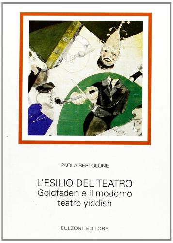 L' esilio del teatro. Goldfaden e il moderno teatro yiddish di Paola Bertolone edito da Bulzoni