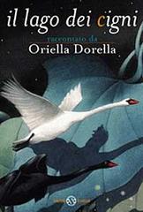 Il lago dei cigni di Oriella Dorella edito da Salani