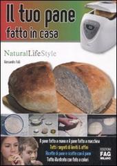 Il tuo pane fatto in casa di Alessandro Valli edito da FAG