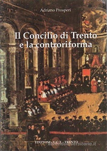 Il concilio di Trento e la Controriforma di Adriano Prosperi edito da UCT