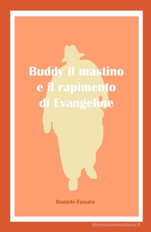 Buddy il mastino e il rapimento di Evangeline di Daniele Funaro edito da ilmiolibro self publishing