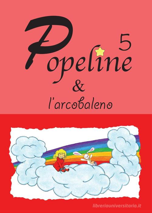 Popeline e l'arcobaleno di Consuelo Bertolin edito da Youcanprint