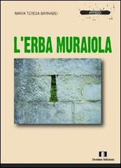 L' erba muraiola di M. Teresa Barnabei Bonaduce edito da Demian Edizioni