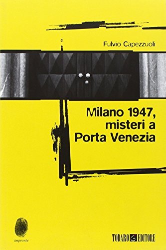 Milano 1947, misteri a Porta Venezia di Fulvio Capezzuoli edito da Todaro