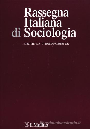 Rassegna italiana di sociologia (2012) vol.4 edito da Il Mulino