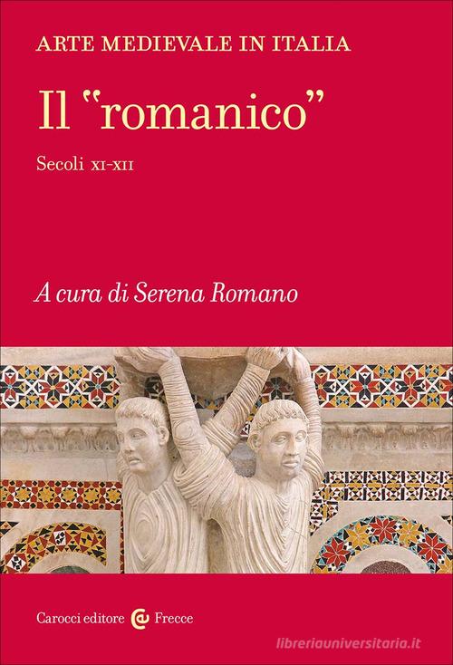 Arte medievale in Italia. Il «romanico». Secoli XI-XII edito da Carocci