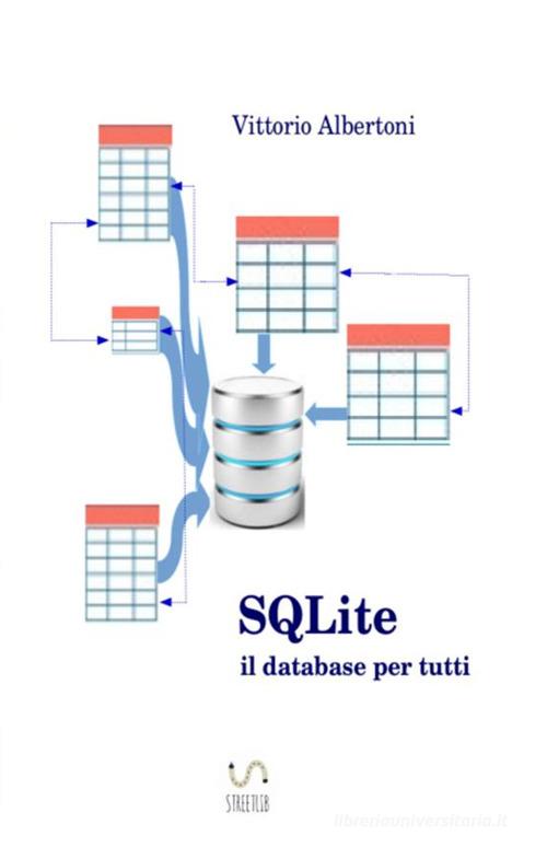 SQLite, il database per tutti di Vittorio Albertoni edito da StreetLib