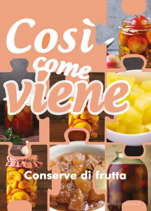 Conserve di frutta. Così come viene di Alessandra Benassi edito da Youcanprint