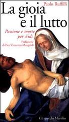 La gioia e il lutto. Passione e morte per Aids di Paolo Ruffilli edito da Marsilio