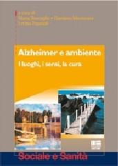 Alzheimer e ambiente di Marta Roncaglia, Damiano Mantovani, Letizia Espanoli edito da Maggioli Editore