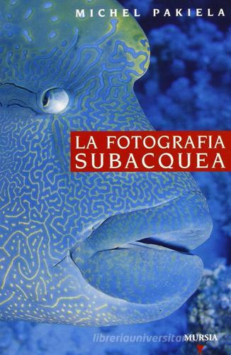 Guida Vagnon. La fotografia subacquea di M. Pakiela edito da Ugo Mursia Editore