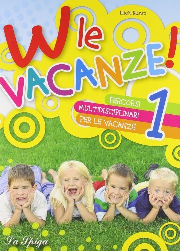 W le vacanze! Per la Scuola elementare vol.1 di Lucia Russo, Carla Cesarini, Annarosa Marcorelli edito da La Spiga Edizioni