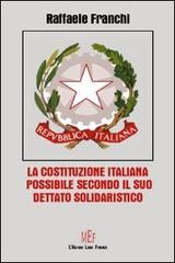 La Costituzione italiana possibile secondo il suo dettato solidaristico di Raffaello Franchi edito da L'Autore Libri Firenze