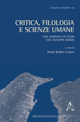 Critica, filologia e scienze umane. Una giornata di studi con Giuseppe Rando di Paola Radici Colace edito da Aracne